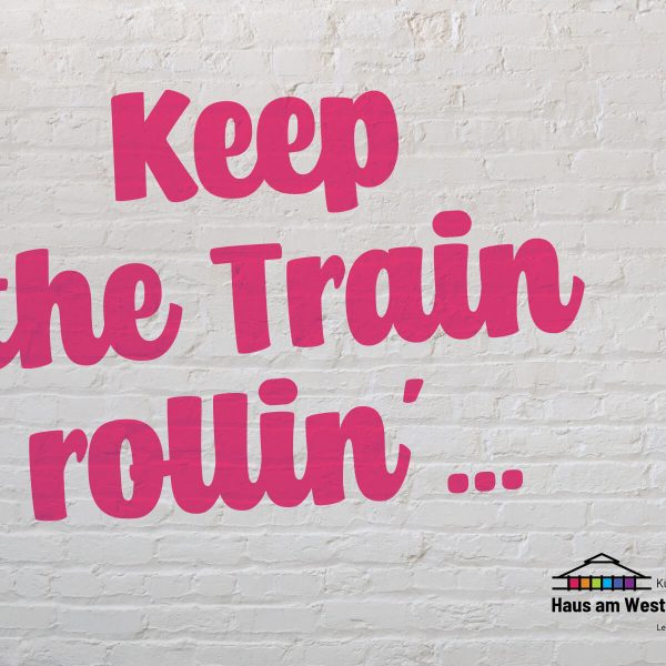 Keep the train rollin‘ – die Transformationsreise beginnt